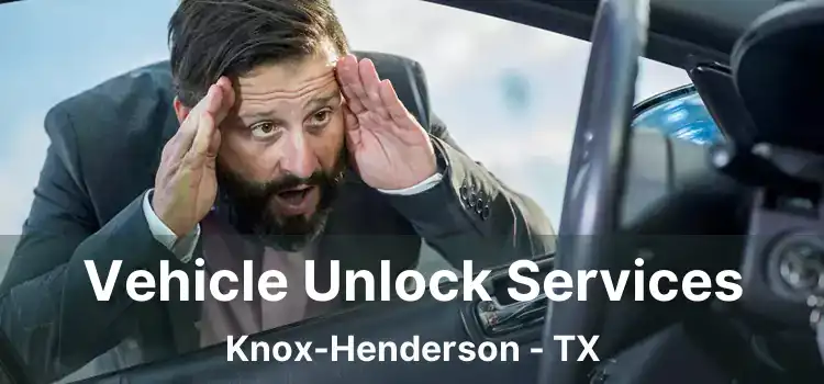 Vehicle Unlock Services Knox-Henderson - TX